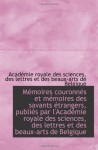 Mémoires couronnés et mémoires des savants étrangers, publiés par l'Académie royale des sciences, de (French Edition) - Académie royale des sciences