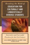 Breaking the Mold of Education for Culturally and Linguistically Diverse Students: Innovative and Successful Practices for the 21st Century - Andrea M. Honigsfeld, Audrey Cohan