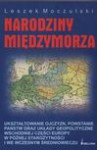 Narodziny międzymorza - Leszek Moczulski