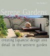 Serene Gardens: Creating Japanese Design and Detail in the Western Garden - Yoko Kawaguchi