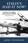 Stalin's Had It Now: Learning to be a fighter pilot during the Cold War. Teenage Memories - James Stevenson