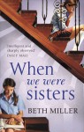 When We Were Sisters - Beth Miller