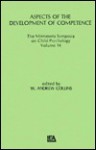 Aspects of the Development of Competence: the Minnesota Symposia on Child Psychology, Volume 14 - W. Andrew Collins