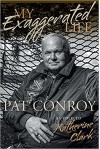 My Exaggerated Life: Pat Conroy - Katherine Clark