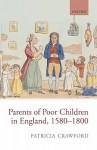 Parents of Poor Children in England, 1580-1800 - Patricia Crawford