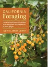 California Foraging: Easy-To-Find Wild Edibles from Coast Strawberries to Wild Spinach - Judith Lowry