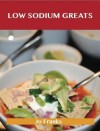 Low Sodium Greats: Delicious Low Sodium Recipes, the Top 74 Low Sodium Recipes - Jo Franks