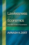 Lawlessness and Economics: Alternative Modes of Governance - Avinash K. Dixit