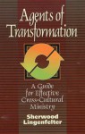 Agents of Transformation: A Guide for Effective Cross-Cultural Ministry - Sherwood G. Lingenfelter