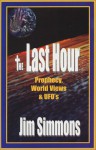 The Last Hour: Prophecy, World Views And Ufo's - Jim Simmons