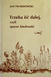 Trzeba iść dalej, czyli spacer biedronki : wiersze wszystkie 1981-1993 - Jan Twardowski