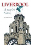 Liverpool: A People S History - Peter Aughton