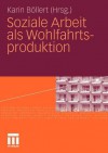 Soziale Arbeit ALS Wohlfahrtsproduktion - Karin B. Llert