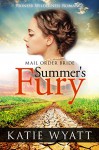 Mail Order Bride: Summer's Fury: Inspirational Historical Western (Pioneer Wilderness Romance Book 1) - Katie Wyatt