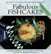 Fabulous Fishcakes: 40 Delicious Seafood Favourites - Elizabeth Feltham