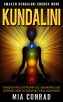 Kundalini: Awaken Kundalini Energy NOW! - Kundalini Yoga For Spiritual Awakening And Learning How To Naturally Heal Your Body! (Meditation, How To Meditate, ... Meditation, Chakras, Yoga, Spirituality) - Mia Conrad