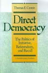 Direct Democracy: The Politics of Initiative, Referendum, and Recall - Thomas E. Cronin