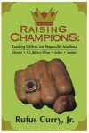 Raising Champions: Coaching Children Into Responsible Adulthood (Spiritual Edition) - Rufus Jr Curry, Barbara Schugt