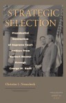 Strategic Selection: Presidential Nomination of Supreme Court Justices from Herbert Hoover Through George W. Bush - Christine L. Nemacheck