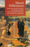 Moral Differences: Truth, Justice & Conscience in a World of Conflict - Richard W. Miller