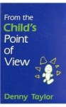 From the Child's Point of View - Denny Taylor