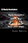 10 Manly Reminders - Being Manly - Jake Smith