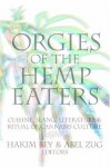 Orgies of the Hemp Eaters: Cuisine, Slang, Literature and Ritual of Cannabis Culture - Hakim Bey