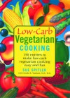 Low-Carb Vegetarian Cooking: 150 Entrees to Make Low-Carb Vegetarian Cooking Easy and Fun - Sue Spitler, Linda R. Yoakam