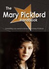 The Mary Pickford Handbook - Everything You Need to Know about Mary Pickford - Emily Smith