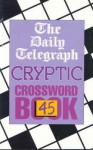 The Daily Telegraph Cryptic Crossword Book 45 - Telegraph Group Limited