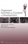 Organized Activities As Contexts of Development: Extracurricular Activities, After School and Community Programs - Joseph L. Mahoney, Reed W. Larson, Jacquelynne S. Eccles