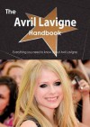 The Avril LaVigne Handbook - Everything You Need to Know about Avril LaVigne - Emily Smith