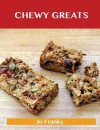 Chewy Greats: Delicious Chewy Recipes, the Top 59 Chewy Recipes - Jo Franks