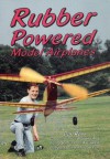 Rubber powered model airplanes - Don Ross