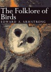 The Folklore of Birds - Edward Allworthy Armstrong