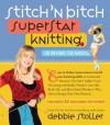 Stitch 'n Bitch Superstar Knitting: Go Beyond the Basics - Debbie Stoller