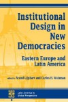 Institutional Design In New Democracies: Eastern Europe And Latin America - Arend Lijphart, Carlos Waisman