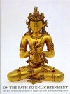 On the Path to Enlightenment: The Berti Aschmann Foundation of Tibetan Art at the Museum Rietberg Zurich - Helmut Uhlig