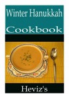 Winter Hanukkah 101. Delicious, Nutritious, Low Budget, Mouth Watering Winter Hanukkah Cookbook - Heviz's