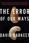 The Error of Our Ways: A Novel - David Carkeet