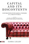 Capital and Its Discontents: Conversations with Radical Thinkers in a Time of Tumult - Sasha Lilley