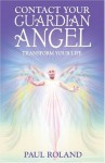 Contact Your Guardian Angel: Transform Your Life - Paul Roland