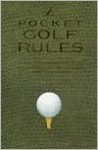 Pocket Golf Rules: A Practical Guide to the Rules Most Frequently Encountered on the Golf Course - Jonathan Vickers