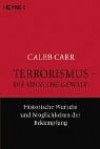 Terrorismus, die sinnlose Gewalt - Caleb Carr