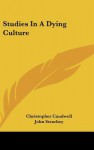 Studies in a Dying Culture - Christopher Caudwell, John Strachey