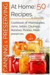 Canning and preserving at home:50 recipes: Cookbook of: marmalades,jams,jellies,chutneys,relishes, pickles,meat preserves - David Hill