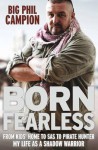 Born Fearless: Commando, Para, Mercenary, SAS, Pirate Hunter - Phil Campion