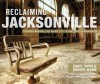 Reclaiming Jacksonville: Stories Behind the River City's Historic Landmarks (FL) (The History Press) (Lost) - Ennis Davis