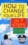 How to Change Your Life in 7 Steps - John Bird