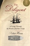 The Diligent: A Voyage through the Worlds of the Slave Trade - Robert W. Harms